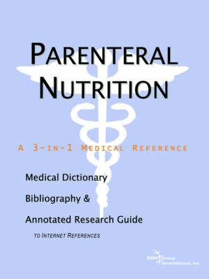 Parenteral Nutrition - A Medical Dictionary, Bibliography, and Annotated Research Guide to Internet References