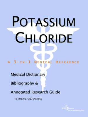 Potassium Chloride - A Medical Dictionary, Bibliography, and Annotated Research Guide to Internet References