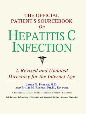 The Official Patient's Sourcebook on Hepatitis C Infection: A Revised and Updated Directory for the Internet Age