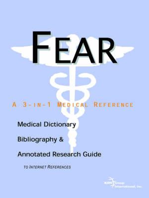 Fear - A Medical Dictionary, Bibliography, and Annotated Research Guide to Internet References