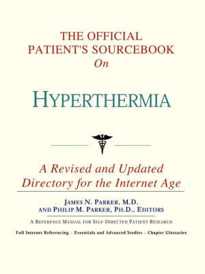 The Official Patient's Sourcebook on Hyperthermia: A Revised and Updated Directory for the Internet Age