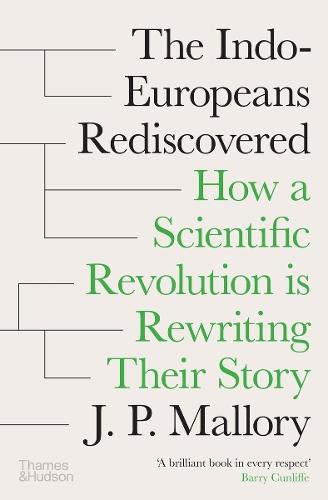 The Indo-Europeans Rediscovered: How a Scientific Revolution is Rewriting their Story