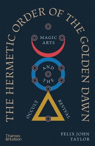 The Hermetic Order of the Golden Dawn: Magic Arts and the Occult Revival