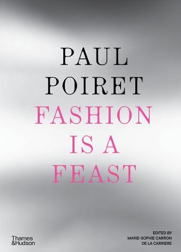 Paul Poiret: Fashion is a Feast