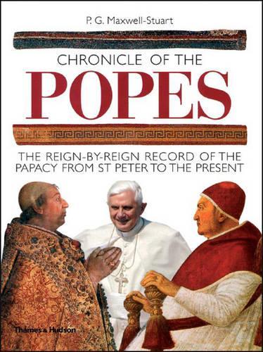 Chronicle of the Popes: The Reign-by-Reign Record of the Papacy from St Peter to the Present