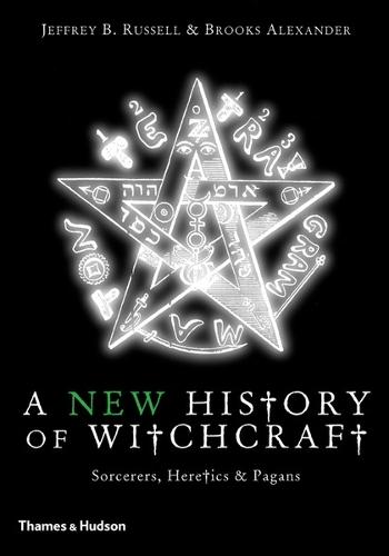 A New History of Witchcraft: Sorcerers, Heretics & Pagans