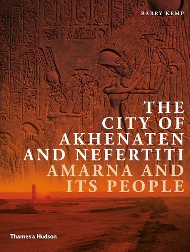 The City of Akhenaten and Nefertiti: Amarna and Its People