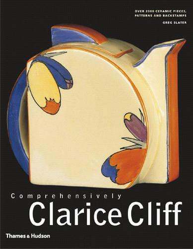 Comprehensively Clarice Cliff: An Atlas of over 2,000 Patterns, Shapes and Backstamps