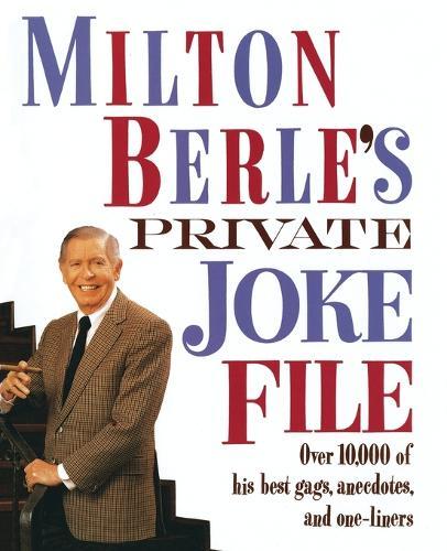 Milton Berle's Private Joke File: Over 10,000 of His Best Gags, Anecdotes, and One-Liners