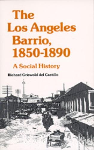 The Los Angeles Barrio, 1850-1890: A Social History