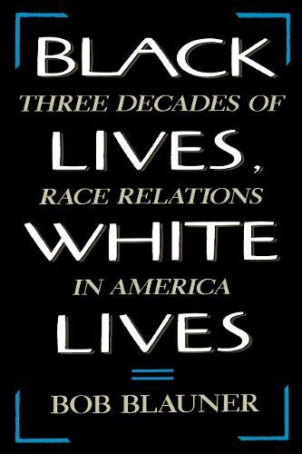Black Lives, White Lives: Three Decades of Race Relations in America