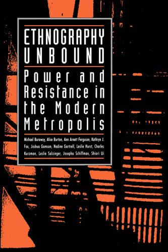 Ethnography Unbound: Power and Resistance in the Modern Metropolis