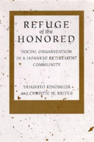 Refuge of the Honored: Social Organization in a Japanese Retirement Community
