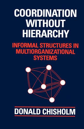 Coordination Without Hierarchy: Informal Structures in Multiorganizational Systems