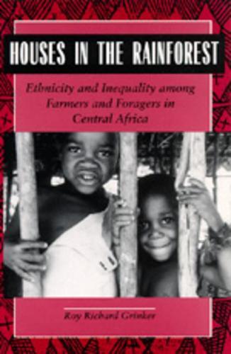 Houses in the Rainforest: Ethnicity and Inequality Among Farmers and Foragers in Central Africa