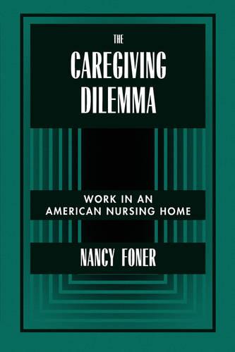The Caregiving Dilemma: Work in an American Nursing Home