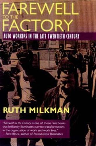 Farewell to the Factory: Auto Workers in the Late Twentieth Century