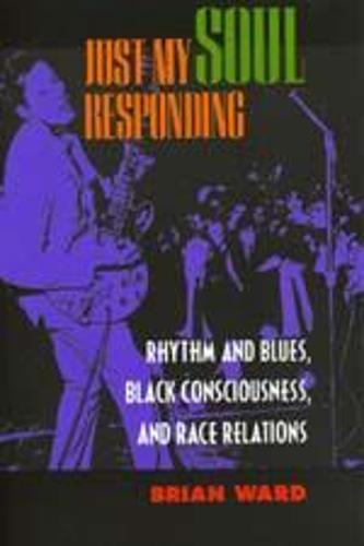 Just My Soul Responding: Rhythm and Blues, Black Consciousness, and Race Relations