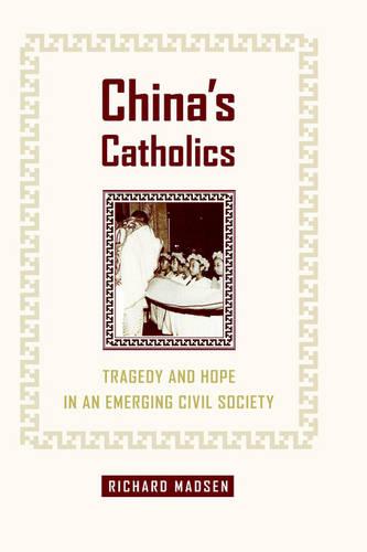China's Catholics: Tragedy and Hope in an Emerging Civil Society