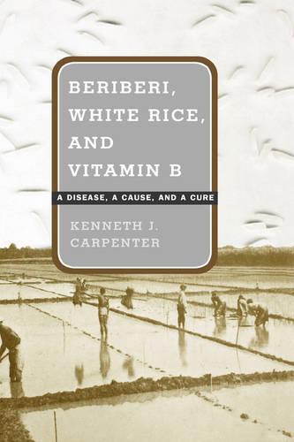 Beriberi, White Rice, and Vitamin B: A Disease, a Cause, and a Cure