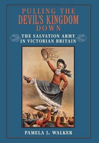 Pulling the Devil's Kingdom Down: The Salvation Army in Victorian Britain