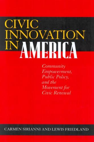Civic Innovation in America: Community Empowerment, Public Policy, and the Movement for Civic Renewal
