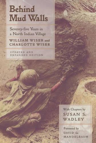 Behind Mud Walls: Seventy-five Years in a North Indian Village, Updated and Expanded Edition