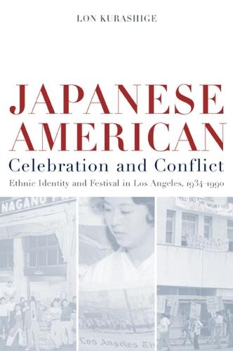 Japanese American Celebration and Conflict: A History of Ethnic Identity and Festival, 1934-1990
