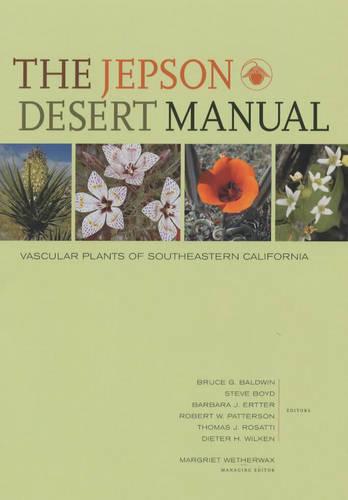 The Jepson Desert Manual: Vascular Plants of Southeastern California