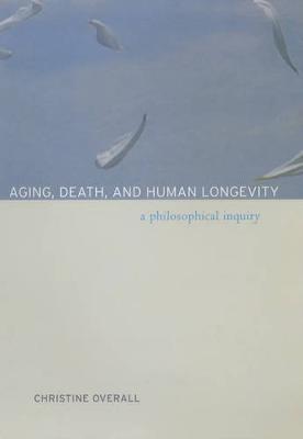Aging, Death, and Human Longevity: A Philosophical Inquiry