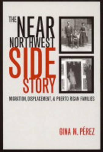 The Near Northwest Side Story: Migration, Displacement, and Puerto Rican Families