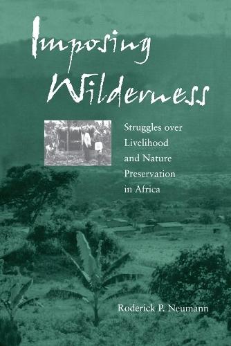 Imposing Wilderness: Struggles over Livelihood and Nature Preservation in Africa