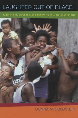 Laughter Out of Place: Race, Class, Violence, and Sexuality in a Rio Shantytown