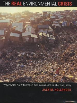 The Real Environmental Crisis: Why Poverty, Not Affluence, Is the Environment's Number One Enemy