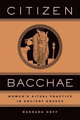Citizen Bacchae: Women’s Ritual Practice in Ancient Greece