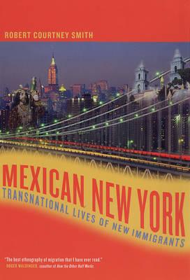 Mexican New York: Transnational Lives of New Immigrants