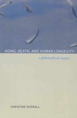 Aging, Death, and Human Longevity: A Philosophical Inquiry