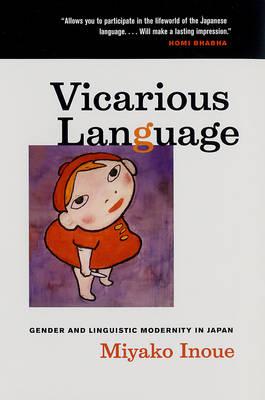 Vicarious Language: Gender and Linguistic Modernity in Japan