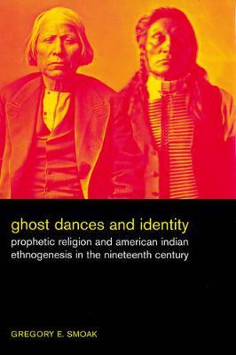 Ghost Dances and Identity: Prophetic Religion and American Indian Ethnogenesis in the Nineteenth Century