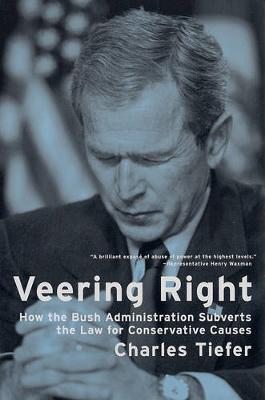 Veering Right: How the Bush Administration Subverts the Law for Conservative Causes