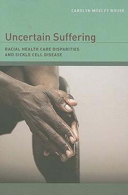 Uncertain Suffering: Racial Health Care Disparities and Sickle Cell Disease