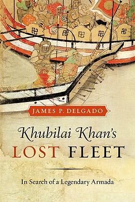 Khubilai Khan's Lost Fleet: In Search of a Legendary Armada