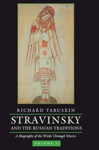Stravinsky and the Russian Traditions: A Biography of the Works Through Mavra