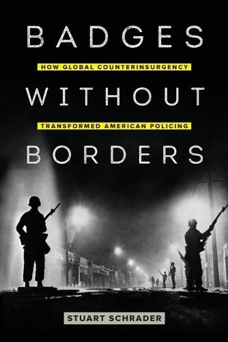 Badges without Borders: How Global Counterinsurgency Transformed American Policing