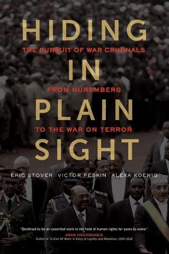 Hiding in Plain Sight: The Pursuit of War Criminals from Nuremberg to the War on Terror