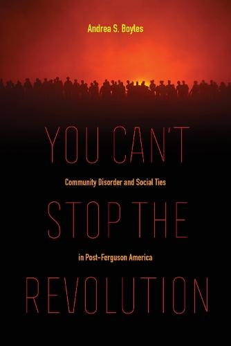 You Can't Stop the Revolution: Community Disorder and Social Ties in Post-Ferguson America
