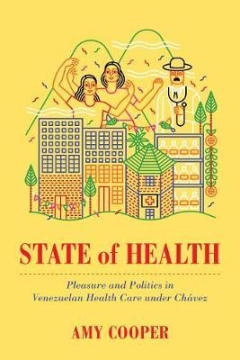 State of Health: Pleasure and Politics in Venezuelan Health Care under Chávez