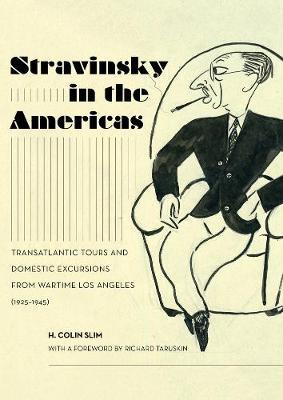 Stravinsky in the Americas: Transatlantic Tours and Domestic Excursions from Wartime Los Angeles (1925-1945)