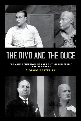 The Divo and the Duce: Promoting Film Stardom and Political Leadership in 1920s America
