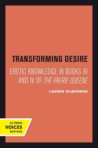 Transforming Desire: Erotic Knowledge in Books III and IV of The Faerie Queene